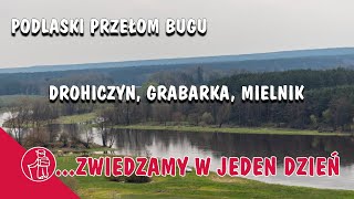 DROHICZYN GRABARKA MIELNIK  PODLASKI PRZEŁOM BUGU CO WARTO ZOBACZYĆ ATRAKCJE PODLASIA [upl. by Henigman]