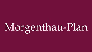 How to Pronounce MorgenthauPlan Correctly in German [upl. by Angi]