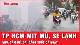 TP HCM Trời mịt mù hơi se lạnh mưa dầm dề dai dẳng suốt cả ngày  Thời sự [upl. by Malamud742]