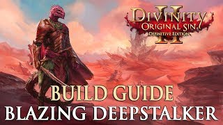 Divinity Original Sin 2 Definitive Edition Builds  Blazing Deepstalker [upl. by Taima]