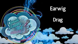 Earwig  Drag  karaoke  instrumental [upl. by Akeimat]