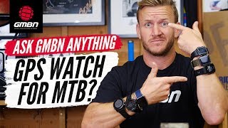 Should You Wear A Smartwatch For MTB  Ask GMBN Anything About Mountain Biking [upl. by Harris532]