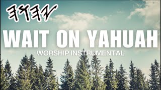 WAIT ON YAHUAH HE WILL DELIVER YOU Instrumental Piano Worship [upl. by Odnomra987]