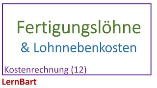 Fertigungslöhne und Lohnnebenkosten  Kostenrechnung Teil 12 [upl. by Kendy369]