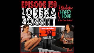 Episode 150 Lorena Bobbitt [upl. by Dowdell832]