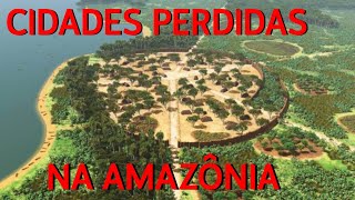 AS VERDADEIRAS quotCIDADES PERDIDASquot NA AMAZÔNIA [upl. by Kirsteni]