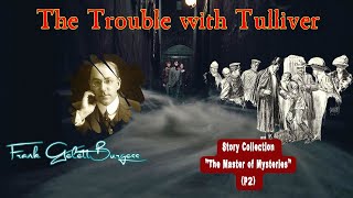 The Trouble with Tulliver by Frank Gelett Burgess 🎧 Audiobook Detective Story [upl. by Rukna]