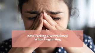 Feeling Overwhelmed when Organising 284 [upl. by Cigam802]