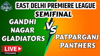 EAST DELHI PREMIER LEAGUE SEMIFINAL  GANDHI NAGAR GLADIATORS VS PATPARGANJ PANTHERS  LIVE [upl. by Ylatan96]