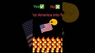 Put america into fire yes or no [upl. by Ayiotal]