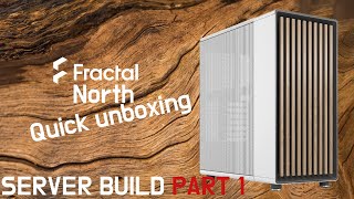 Fractal North Case quick Unboxing  First Look for My AMD EPYC Server Build [upl. by Glinys]