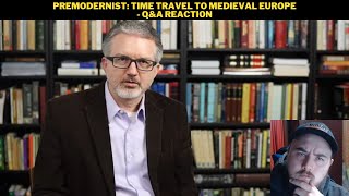 Premodernist Time Travel To Medieval Europe  QampA Reaction [upl. by Henigman928]