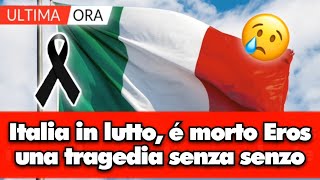 Italia in lutto é morto Eros in una tragedia senza senso lui stava provando a [upl. by Doraj226]