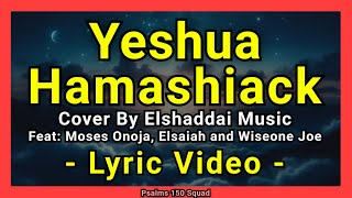 Elshaddai Music  Yeshua Hamashiack Lyric Video ft Moses Onoja Elsaiah and Wiseone Joe  Worship [upl. by Loris]