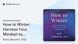 How to Winter Harness Your Mindset to Thrive… by Kari Leibowitz PhD · Audiobook preview [upl. by Layol]