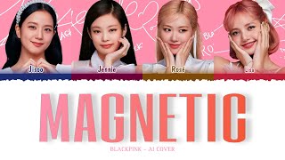 AI COVER BLACKPINK  MAGNETIC Original by ​⁠ILLITofficial [upl. by Esineg]