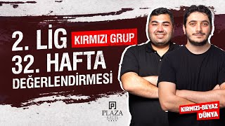 2 Lig Kırmızı Grup 32 Hafta Değerlendirmesi  KIRMIZIBEYAZ DÜNYA [upl. by Wirth151]