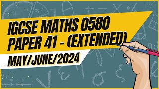 Master IGCSE Math Extended Paper 41 Solution  0580  MayJune 2024 [upl. by Eednim]