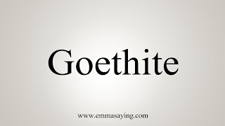 How To Say Goethite [upl. by Shulins974]