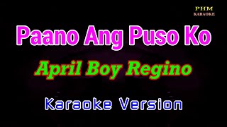 ♫ Paano Ang Puso Ko  April Boy Regino ♫ KARAOKE VERSION ♫ [upl. by Noissap]