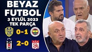 Beyaz Futbol 3 Eylül 2023 Tek Parça  Ankaragücü 01 Fenerbahçe  Beşiktaş 20 Sivasspor [upl. by Telimay403]