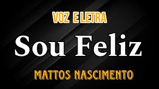 sou feliz Mattos Nascimento com letra [upl. by Eramat]