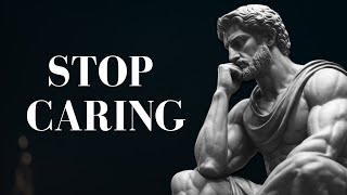 7 Stoic principles to MASTER THE ART OF NOT CARING AND LETTING GO  Stoicism [upl. by Otiv]