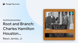 Root and Branch Charles Hamilton Houston… by Rawn James Jr · Audiobook preview [upl. by Ayyidas67]