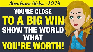 Abraham Hicks 2024  Youre Close To A Major Victory—Now’s Your Moment To Prove Your True Value [upl. by Saixela]