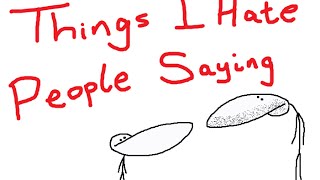 Things I Hate People Saying [upl. by Honan]