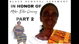 BLACK REMOVAL CEREMONY IN HONOR OF MOTHER ESTHER QUAWEAY PART 2 [upl. by Ulani329]