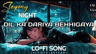 DIL KA DARIYA BEHHIGAYA LoFI  SONG  arijit sing [upl. by Philbrook]