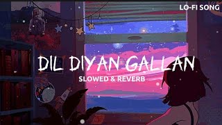 Dil Diyan Gallan Slowed reverb  Atif Aslam  Tiger zinda hai  Lofi Song [upl. by Laeira]