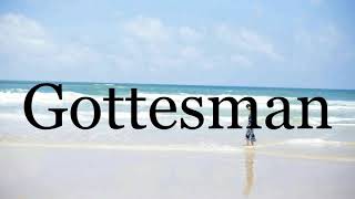 How To Pronounce Gottesman🌈🌈🌈🌈🌈🌈Pronunciation Of Gottesman [upl. by Aettam590]