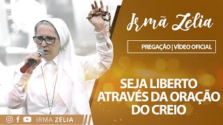 Ir Zélia  Seja liberto através da oração do creio [upl. by Beichner387]