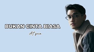 Bukan Cinta Biasa  Afgan Lirik [upl. by Ron167]