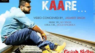 LaTest Punjabi Mp3 Song  Kaare  Gulab Sidhu  Ft KV Singh  Full Song  2014 [upl. by Nnyleak]