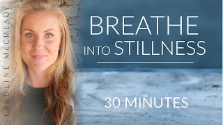 Become the Stillness Beneath Your Breath  HalfGuided Meditation  30 Minutes [upl. by Adnale661]