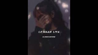 LO MAAN LIYA l full song l slowed reverb [upl. by Kilk392]