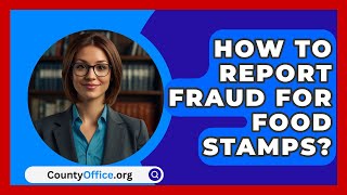 How To Report Fraud For Food Stamps  CountyOfficeorg [upl. by Damalas]