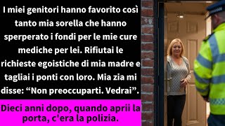 I miei genitori hanno favorito così tanto mia sorella che hanno sperperato i fondi per le mie cure [upl. by Emilia]