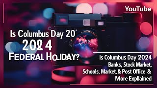 Is Columbus Day 2024 a Federal Holiday Banks Stock Market Schools Post Office amp More Explained [upl. by Hbaruas]