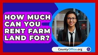 How Much Can You Rent Farm Land For  CountyOfficeorg [upl. by Balfore]