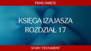 Księga Izajasza  Rozdział 17 [upl. by Eelsha]