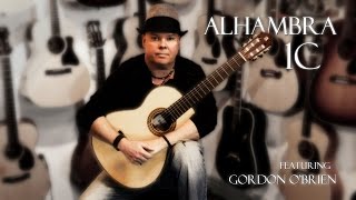 Alhambra 1C Guitar Review featuring Gordon OBrien [upl. by Crutcher731]