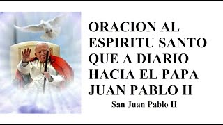 ORACION AL ESPIRITU SANTO QUE A DIARIO HACIA EL PAPA JUAN PABLO II [upl. by Edelson464]