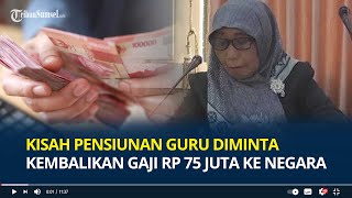 Kisah Asniani Pensiunan Guru Diminta Pemerintah Kembalikan Gaji Rp 75 Juta Gegara Usia Pensiun [upl. by Alhak]