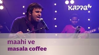 Maahi Ve  Masala Coffee  Music Mojo Season 2  Kappa TV [upl. by Ennaharas]