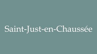 How to Pronounce SaintJustenChaussée Correctly in French [upl. by Akcirehs]