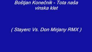 Boštjan Konečnik  Tota naša vinska klet  Stayerc Vs Don Mirjany RMX [upl. by Anihsak]